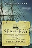Sea of Gray: The Around-the-World Odyssey of the Confederate Raider Shenandoah