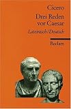 Produkt-Bild: Drei Reden vor Caesar: Lat. /Dt.: F&uuml;r M. Marcellus / F&uuml;r Q. Ligarius / F&uuml;r K&ouml;nig Deiotarus