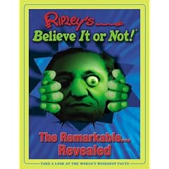 Ripleys Believe it or Not! the Remarkable...Revealed (Ripley's Believe It or Not (Hardback))