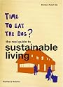 Time to Eat the Dog?: The Real Guide to Sustainable Living