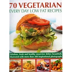 70 Vegetarian Every Day Low Fat Recipes: Discover a New Range of Fresh and Healthy Recipes with This Simple-to-use Guide to Low Fat Vegetarian ... ... Step-by-step with 300 Colour Photographs
