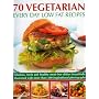 70 Vegetarian Every Day Low Fat Recipes: Discover a New Range of Fresh and Healthy Recipes with This Simple-to-use Guide to Low Fat Vegetarian ... ... Step-by-step with 300 Colour Photographs