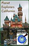Planet Explorers California: Three Travel Guides for Kids Including Disneyland, LEGOland California & Universal Studios Hollywood