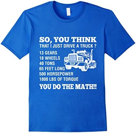 Men's So You Think That I Just Drive A Truck You Do Math T-Shirt 3XL Royal Blue