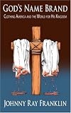 God's Name Brand: Clothing America and the World for His Kingdom