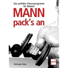 Mann pack's an: Das perfekte Fitnessprogramm f�r M�nner