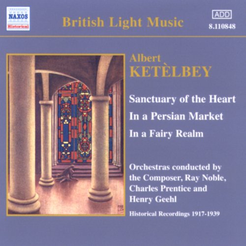CD-Charts  Search : Ketèlbey: Sanctuary of the Heart / In a Persian Market [Recorded 1917-1939]