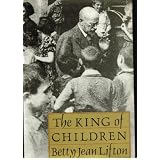 The King of Children: Biography of Janusz Korczakby Betty Jean Lifton