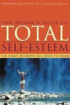 The Woman's Guide to Total Self-Esteem: The Eight Secrets You Need to Know