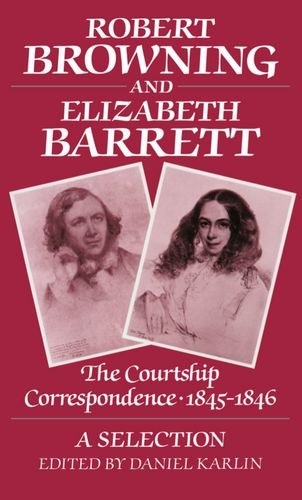 robert browning and elizabeth barrett the courtship correspondence 1845 1846 a selection selected letters