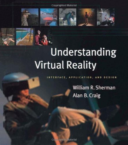 Understanding Virtual Reality: Interface, Application, and Design (The Morgan Kaufmann Series in Computer Graphics) by William R. Sherman (2002-09-18)