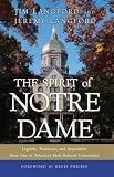 The Spirit of Notre Dame: Legends, Traditions, and Inspiration from One of America#s Most Beloved Universities