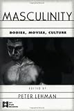 Masculinity: Bodies, Movies, Culture (AFI Film Readers)