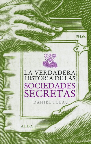 La verdadera historia de las sociedades secretas (Freak) (Spanish Edition)