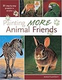 Painting More Animal Friends: 24 Step-By-Step Projects In Acrylic