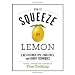 How to Squeeze a Lemon: 1,023 Kitchen Tips, Food Fixes, and Handy Techniques