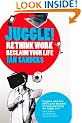 Juggle!: Rethink work, reclaim your life