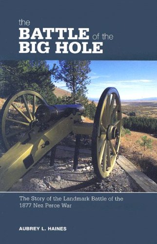 The Battle of the Big Hole: The Story of the Landmark Battle of the 1877 Nez Perce War under Reconstruction in The Books Store