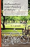Mathematical Understanding of Nature: Essays on Amazing Physical Phenomena and Their Understanding by Mathematicians