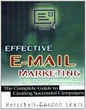 Effective E-Mail Marketing: The Complete Guide to Creating Successful Campaigns