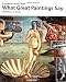 What Great Paintings Say: Old Masters in Detail (Examining Paintings)