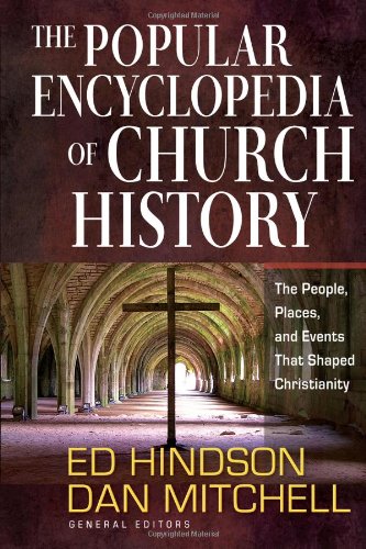 the popular encyclopedia of church history the people places and events that shaped christianity