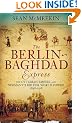 The Berlin-Baghdad Express: The Ottoman Empire and Germany's Bid for World Power, 1898-1918