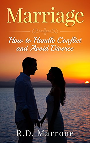 Marriage: How to Handle Conflict and Avoid Divorce, by R.D. Marrone