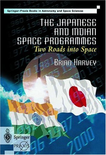 The Japanese and Indian Space Programmes: Two Roads into Space (Springer Praxis Books / Space Exploration)