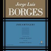 Dreamtigers | [Jorge Luis Borges, Andrew Hurley (translator)]