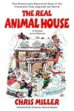 The Real Animal House: The Awesomely Depraved Saga of the Fraternity That Inspired the Movie