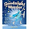 Goodnight Warrior: God's Mighty Warrior Bedtime Bible Stories, Devotions, & Prayers