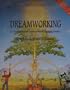 Dreamworking: A Comprehensive Guide to Working With Dreams