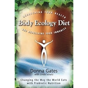 The Body Ecology Diet: Recovering Your Health and Rebuilding Your Immunity