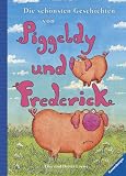 Die sch�nsten Geschichten von Piggeldy und Frederick - Elke Loewe