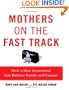 Mothers on the Fast Track: How a New Generation Can Balance Family and Careers