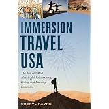 Immersion Travel USA: The Best and Most Meaningful Volunteering, Living, and Learning Excursions (Immersion Travel USA)