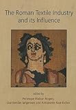 The Roman textile industry and its influence : a birthday tribute to John Peter Wild