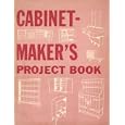 Cabinetmaker's Project Book; Forty-One Cabinets, Antique Reproductions and Other Furniture... by Arthur Wakeling