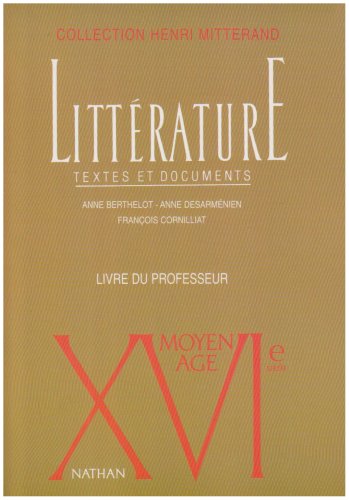 XVIe siècle, le Moyen-Âge. Littérature textes et documents, le livre du professeur