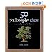 50 Philosophy Ideas (You Really Need to Know)