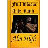 FULL BLOOM: Ante Faith (SAVING FAITH)di Alm Hlgh