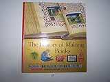 The History of Making Books: From Clay Tablets, Papyrus Rolls, and Illuminated Manuscripts to the Printing Press (Scholastic Voyages of Discovery. Visual Arts, 18)