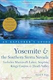 Search : Explorer's Guide Yosemite & the Southern Sierra Nevada: Includes Mammoth Lakes, Sequoia, Kings Canyon & Death Valley: A Great Destination (Second Edition)  (Explorer's Great Destinations)