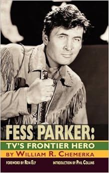 Fess Parker: TV's Frontier Hero: William R. Ch