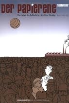 Der Papierene: Das Leben des Fu&szlig;ballstars Matthias Sindelar. Band 1: 1903-1933