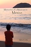 Memories of a Muscian in Mexico