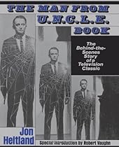 The Man from U.N.C.L.E. Book: The Behind-the-Scenes Story of a Television Classic The Man from U.N.C.L.E. Book: The Behind-the-Scenes Story of a Television Classic