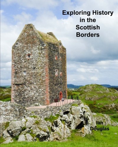 Exploring History in the Scottish Borders, by Mr Ian James Douglas