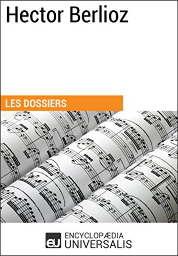 Hector Berlioz: (Les Dossiers d'Universalis) (French Edition)